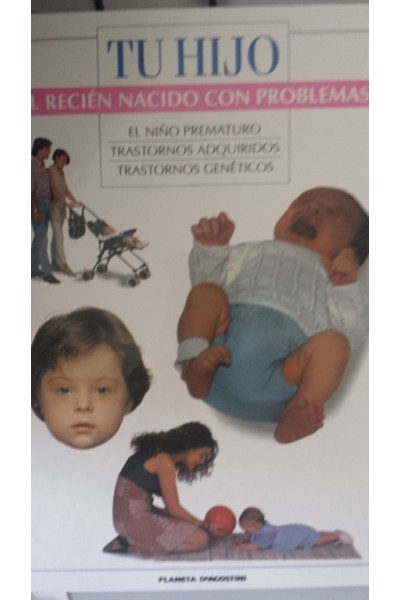 TU HIJO. EL RECIEN NACIDO CON PROBLEMAS: El niño prematuro / Trastornos adquiridos / Trastornos genéticos